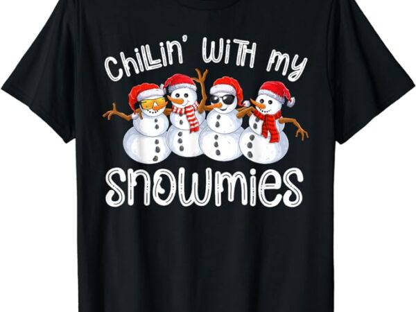 Snowman christmas chillin with my snowmies ugly gift t-shirt