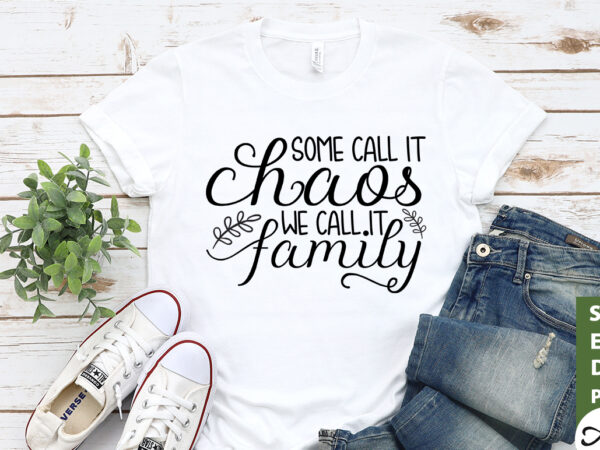 Some call it chaos we call it family svg t shirt template vector