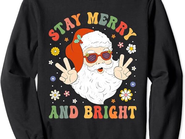 Stay merry and bright groovy christmas hippie santa claus sweatshirt