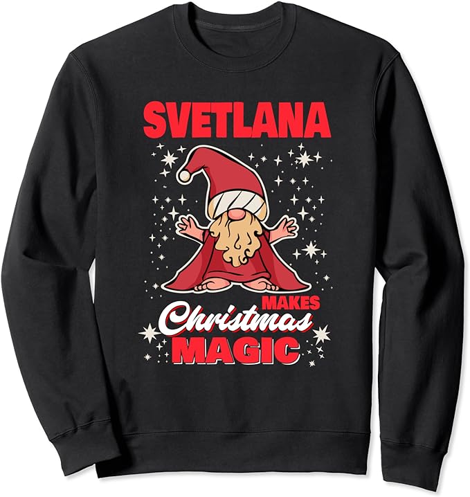 Svetlana Makes Christmas Magic Name Svetlana Gnome Sweatshirt