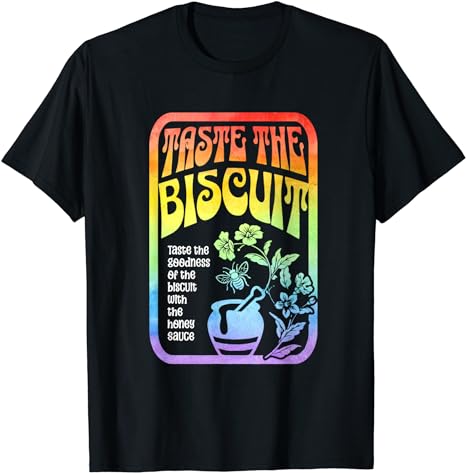 Taste The Biscuit Taste The Goodness Apparel T-Shirt