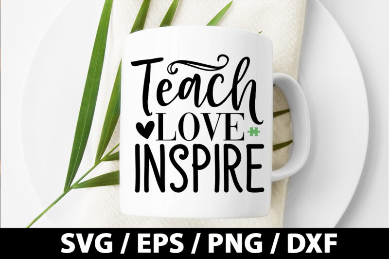 Teach love inspire SVG