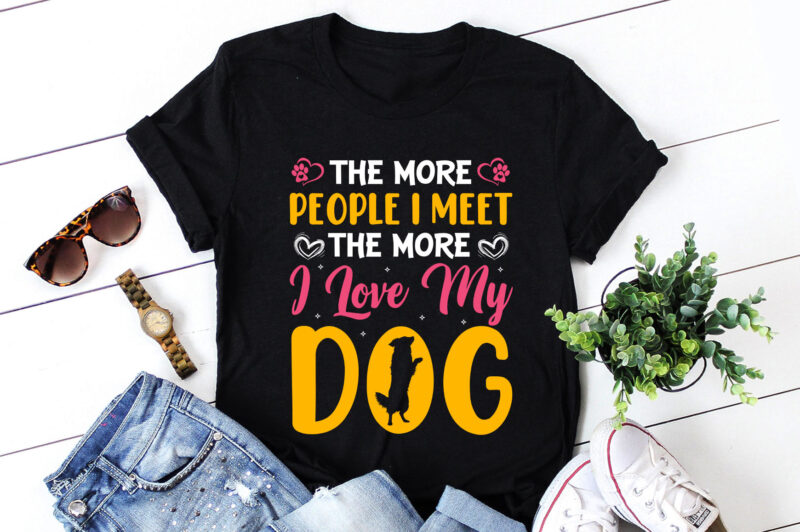 The More People I Meet The More I Love My Dog T-Shirt Design