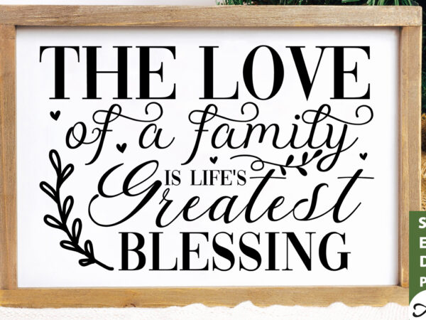 The love of a family is life’s greatest blessing svg t shirt designs for sale