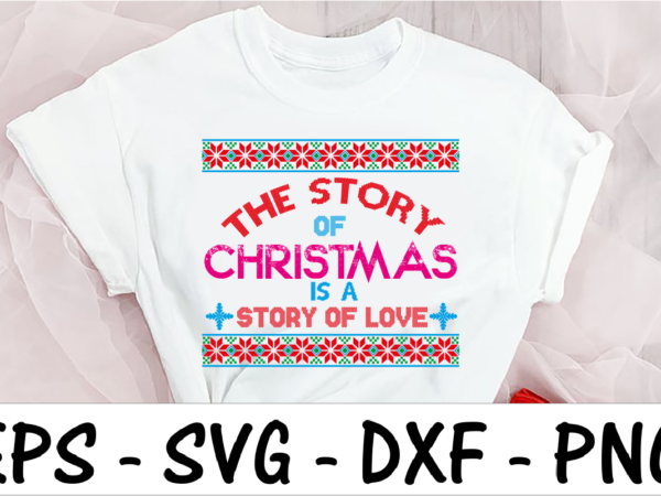 The story of christmas is a story of love t shirt designs for sale