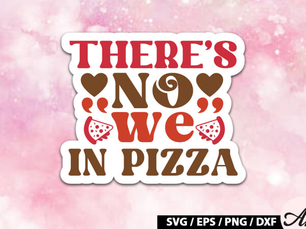 There s no we in pizza retro stickers t shirt designs for sale