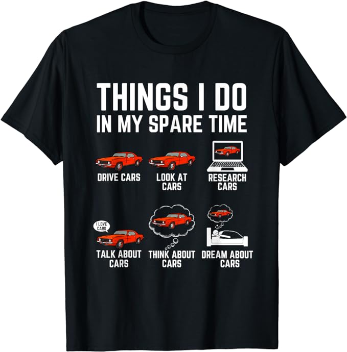 Things I Do In My Spare Time Funny Car Enthusiast Car Lover T-Shirt