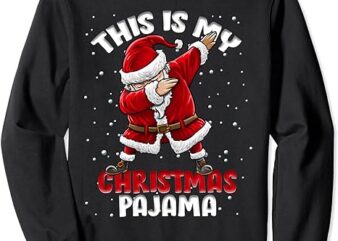 This Is My Christmas Pajama Funny Dabbing Santa Pajamas Sweatshirt