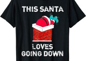 This Santa Loves Going Down Funny Christmas T-Shirt