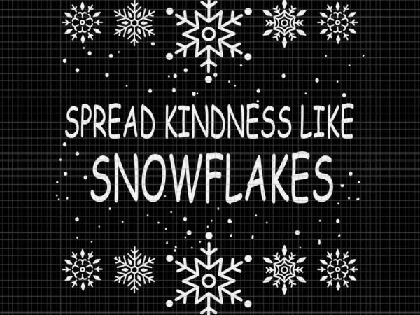 Spread kindness like snowflakes merry christmas svg, snowflakes svg, christmas svg t shirt template vector