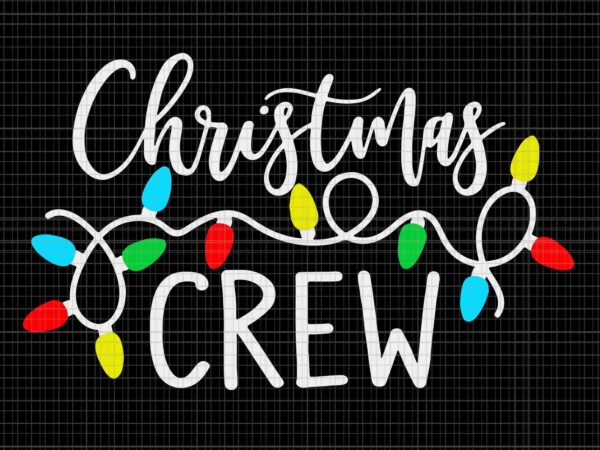 Christmas crew xmas lights svg, lights christmas svg, christmas crew xmas svg, lights xmas svg t shirt vector file