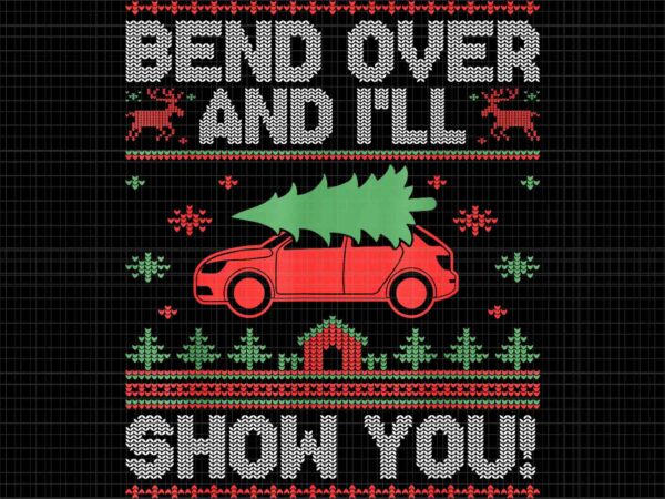 Bend over and i’ll show you ugly christmas png, car christmas png, funny christmas png t shirt template