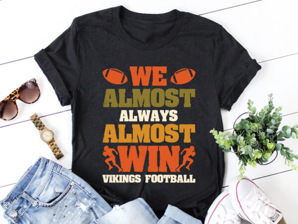 We almost always almost win vikings football t-shirt design