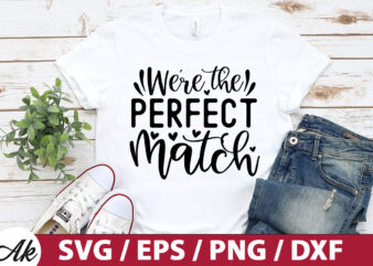 We’re the perfect match SVG t shirt design for sale