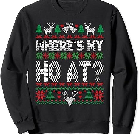 Where my ho’s at ho matching couple christmas ugly sweater sweatshirt