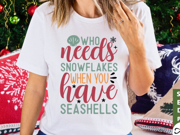 Who needs snowflakes when you have seashells svg t shirt design for sale