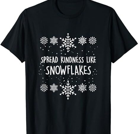 Xmas themed spread kindness like snowflakes merry christmas t-shirt