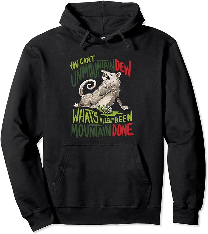 You Can’t Unmountain Dew What’s Already Been Mountain Done Pullover Hoodie