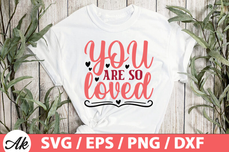 You are so loved SVG