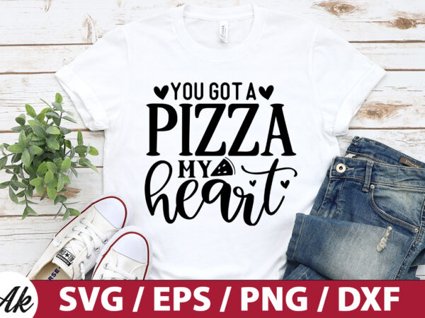 You got a pizza my heart svg t shirt design template