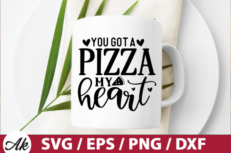 You got a pizza my heart SVG