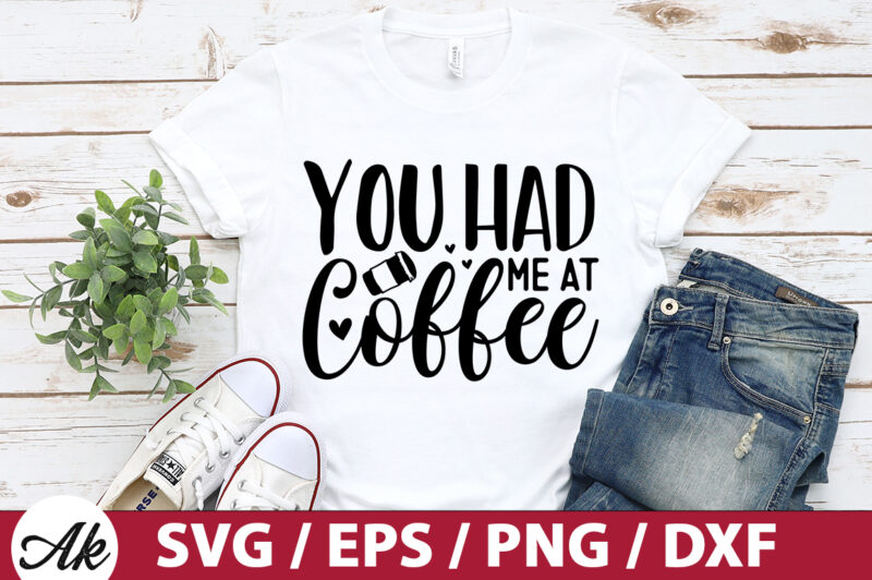 You had me at coffee SVG