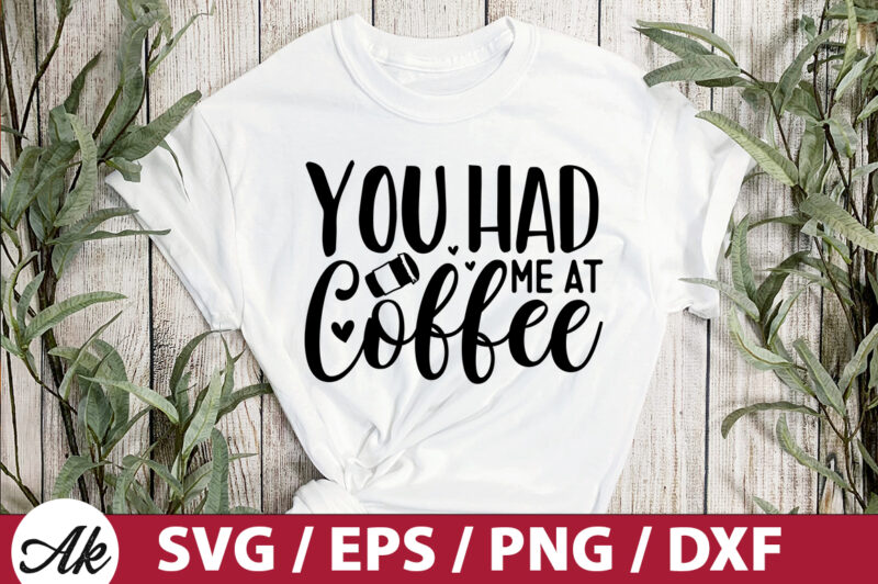 You had me at coffee SVG