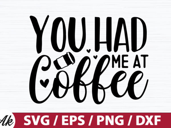 You had me at coffee svg t shirt design template