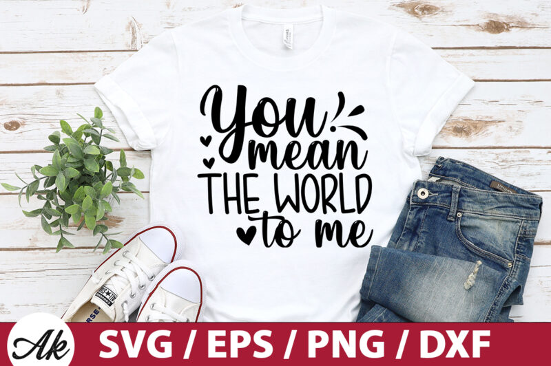 You mean the world to me SVG