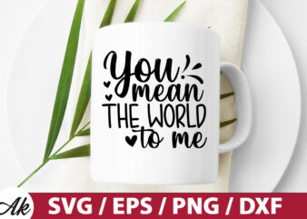 You mean the world to me SVG t shirt design template