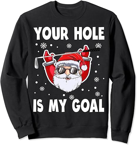 Your Hole Is My Goal Funny Santa Claus Golf Christmas Quotes Sweatshirt