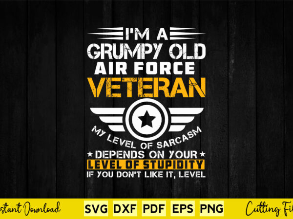 I’m a grumpy old air force veteran my level of sarcasm depends on your svg png cricut files. t shirt design for sale