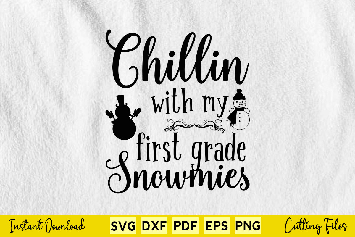 Funny Christmas Chillin With My First Grade Snowmies Svg Printable ...