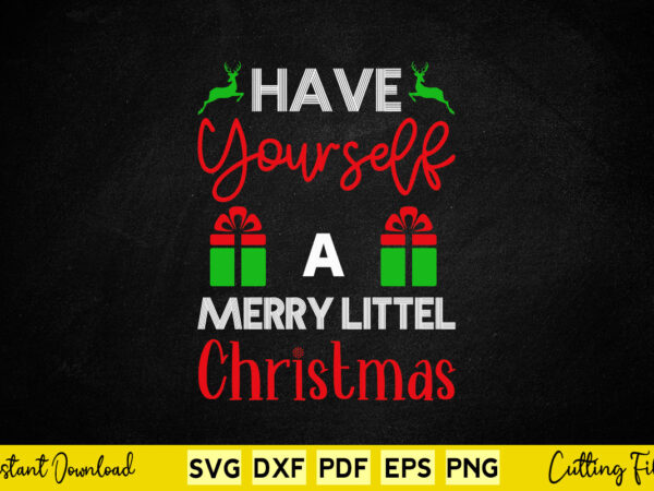 Have yourself a merry little christmas svg printable files. graphic t shirt