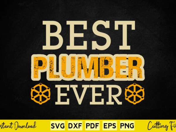 Best plumber ever plumber svg png dxf digital cutting files. t shirt template