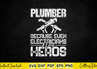 Plumber Because Even Electricians Need Heroes Funny Plumbing Svg Printable Files. t shirt illustration