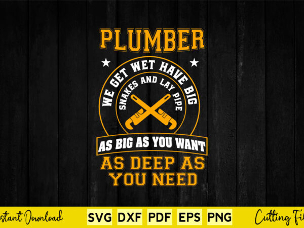 Plumber we get wet have big funny plumbing svg cutting printable files. t shirt illustration