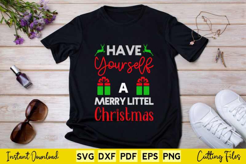 Have yourself a Merry little Christmas Svg Printable Files.