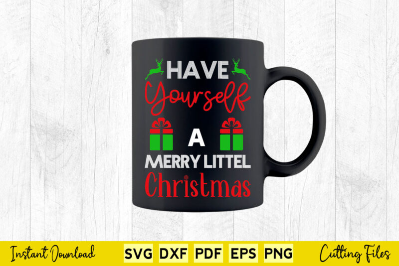 Have yourself a Merry little Christmas Svg Printable Files.