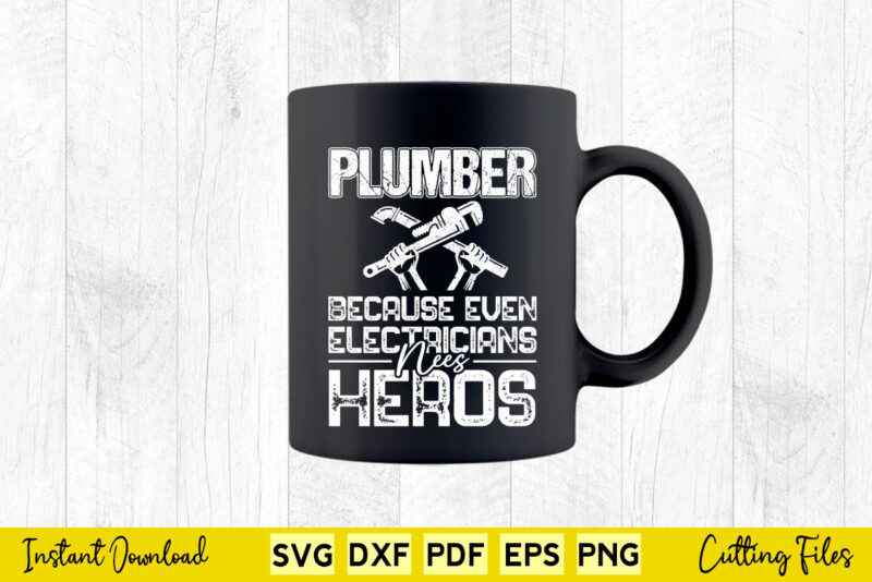 Plumber Because Even Electricians Need Heroes Funny Plumbing Svg Printable Files.