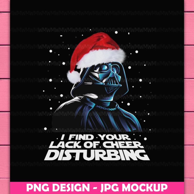 Dark Vader Christmas I Find Your Lack Of Cheer Disturbing Star War Design PNG Shirt