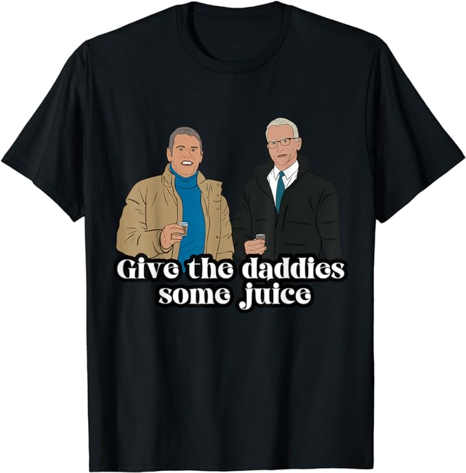 give the daddies some juice T-Shirt