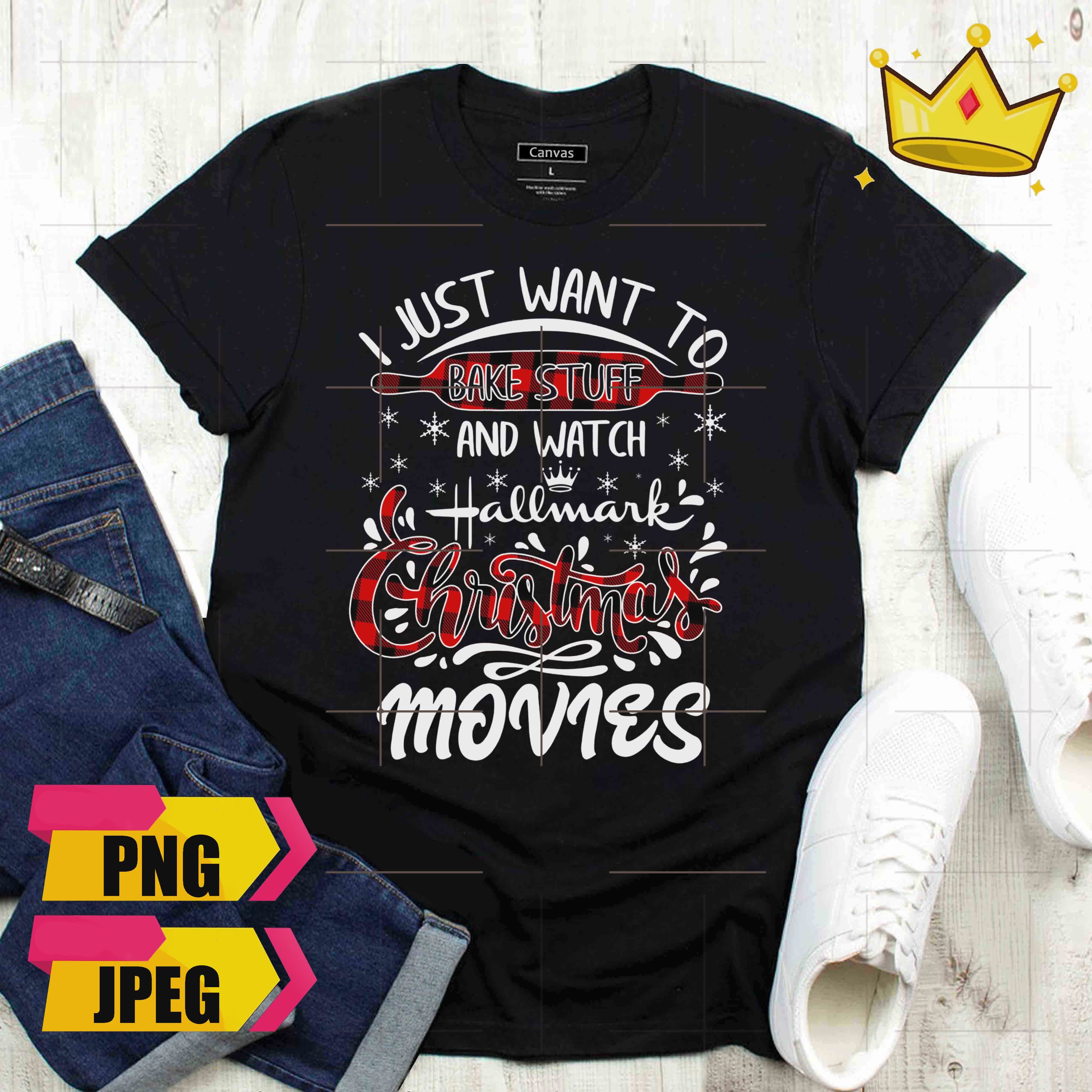 I just want to bake stuff and watch hallmark christmas movies cooking baking  design png shirt - teejeep