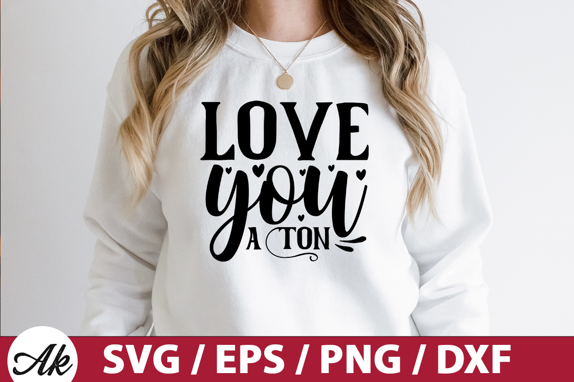 love you a ton SVG - Buy t-shirt designs