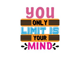 you only limit is your mind