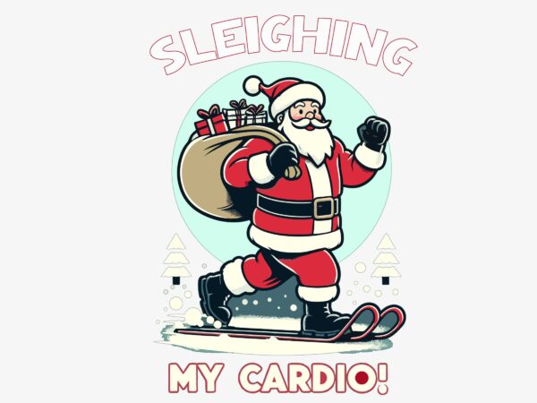 Funny christmas santa sleighing my cardio t shirt graphic design