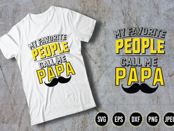 My favorite people call me papa t shirt designs for sale