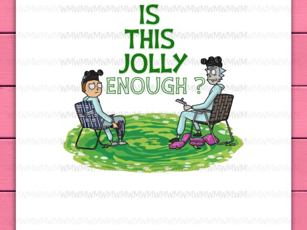 Rick and jolly christmas movies is this jolly enough funny png design shirt