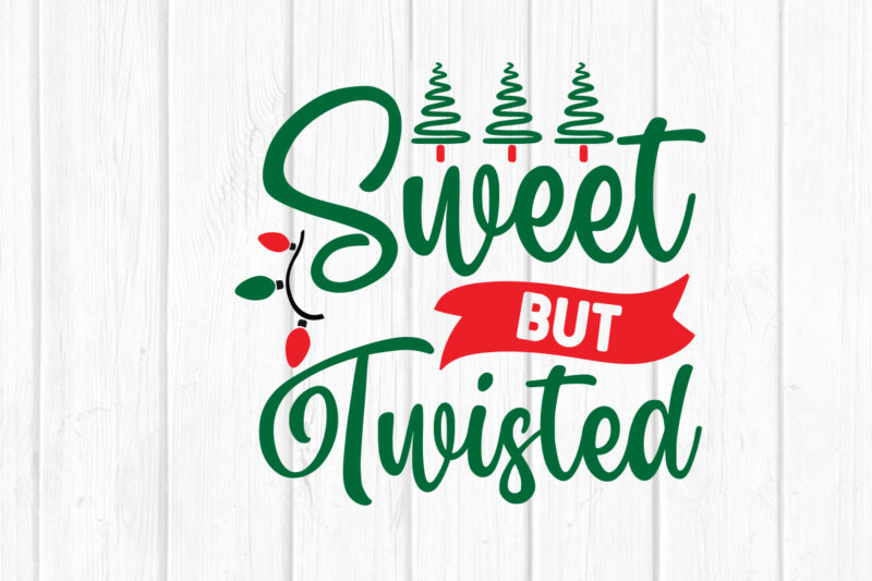 sweet but twisted svg christmas svg, merry christmas svg bundle, merry christmas saying svg t shirt template vector