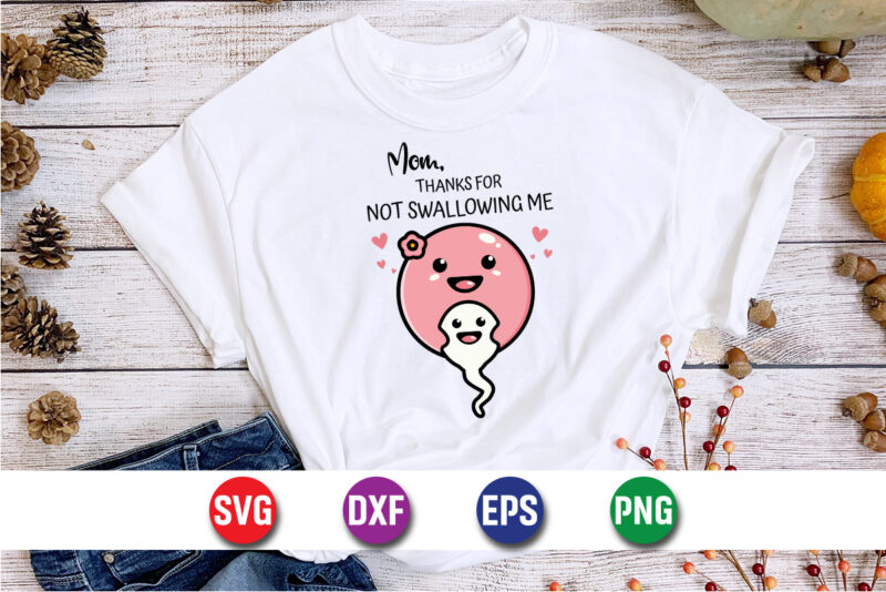 Mom Thanks For Not Swallowing Me SVG T-shirt Design Print Template